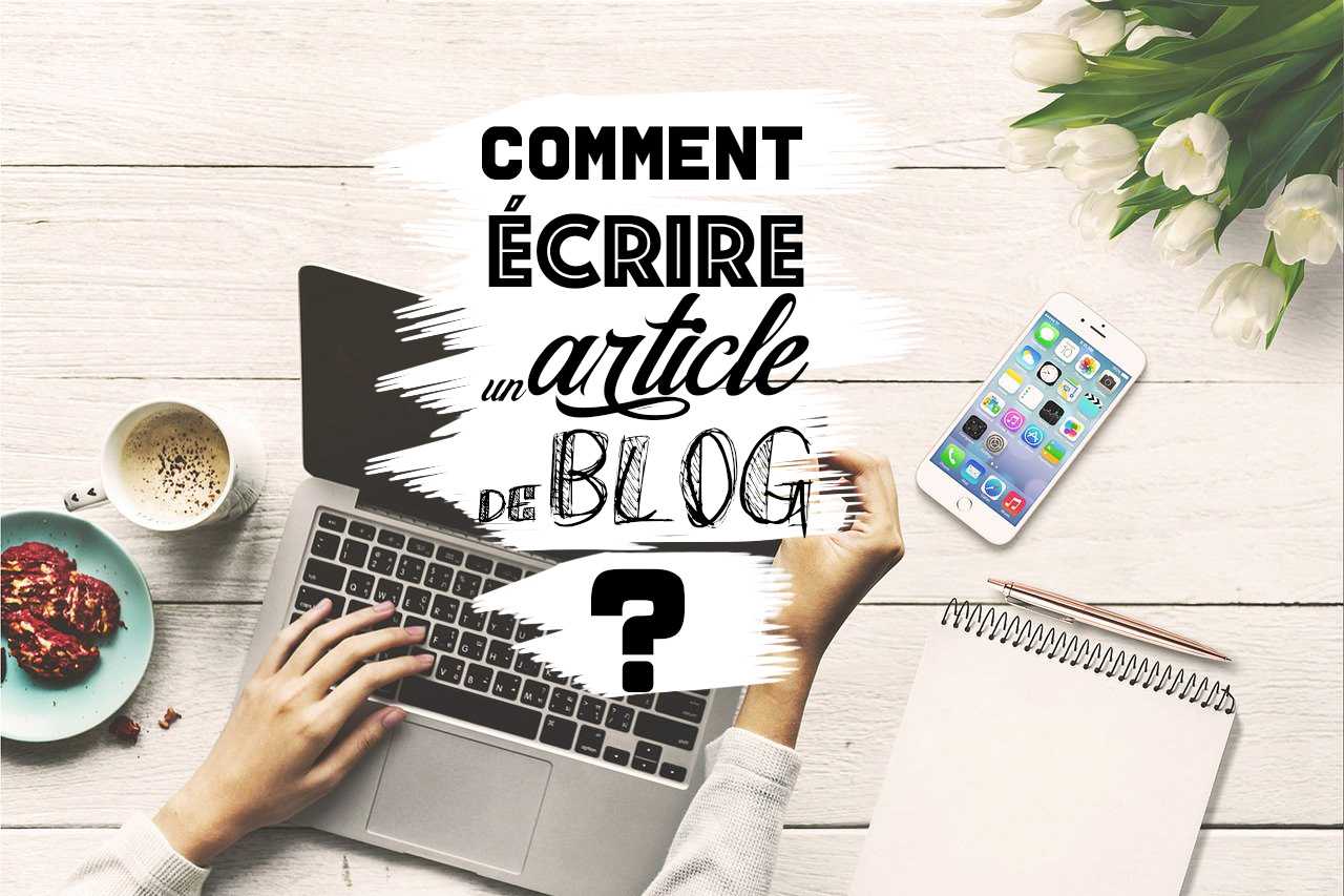 Comment écrire Un Article De Blog ? - Devenir Blogueur